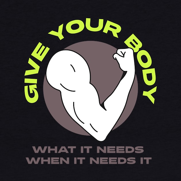 Give your body what it needs, when it needs it! by Witty Wear Studio